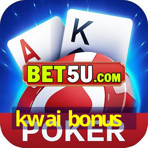 kwai bonus